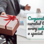 Corporate gifts curated to make every celebration a special one
